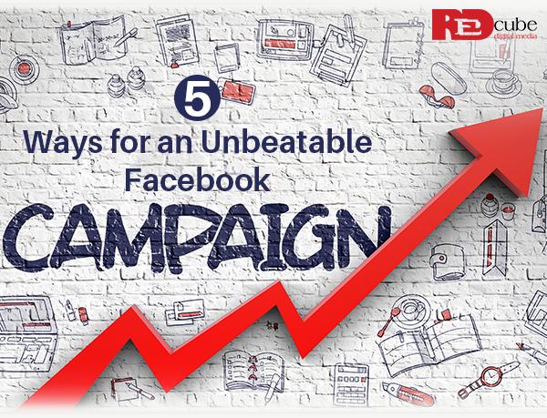 5 Ways for an Unbeatable Facebook Campaign