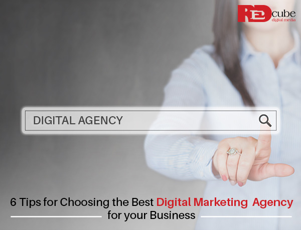 6 Tips for Choosing the Best Digital Marketing Agency for your Business