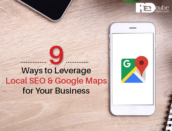 9 Ways to Leverage Local SEO and Google Maps for Your Business