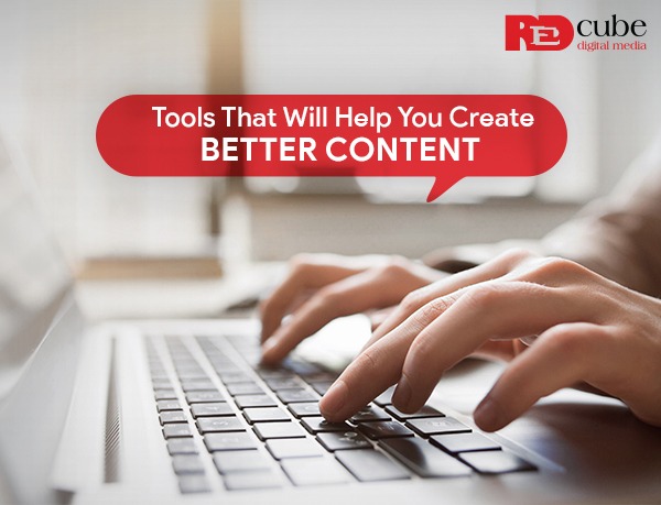 6 Tools That Will Help You Create Better Content